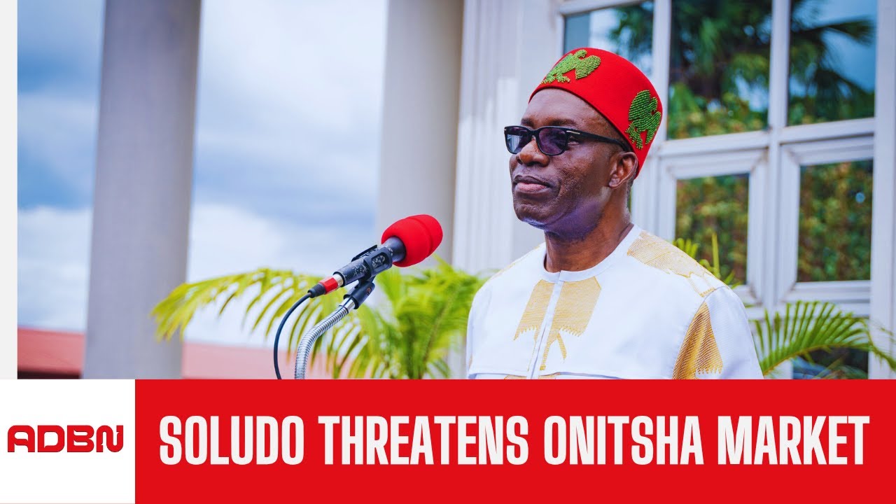 Soludo Threatens Onitsha Market Ownership