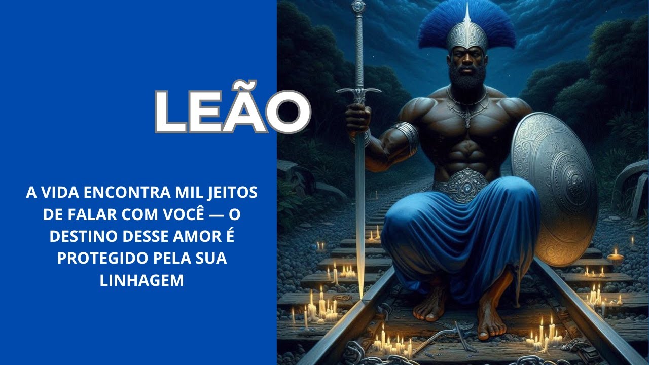 LEÃO 🦁✨ A VIDA TE MOSTRA SINAIS — SEU PROPÓSITO É ANTIGO, E ESSE AMOR TEM PROTEÇÃO ANCESTRAL
