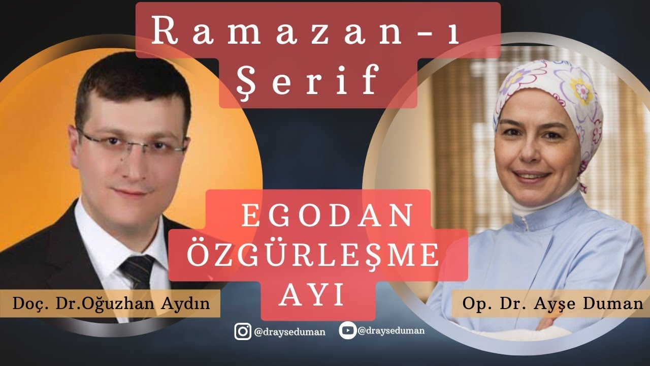 Ramazan-ı Şerif / Egodan Özgürleşme Ayı / Doç. Dr. Oğuzhan Aydın | Op. Dr. Ayşe Duman