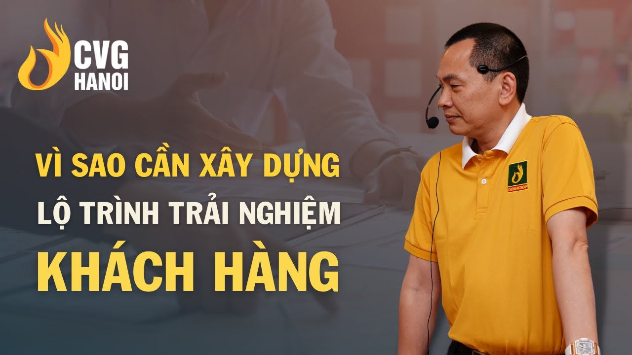 Vì sao cần xây dựng lộ trình trải nghiệm khách hàng | Ngô Minh Tuấn | Học Viện CEO Hà Nội
