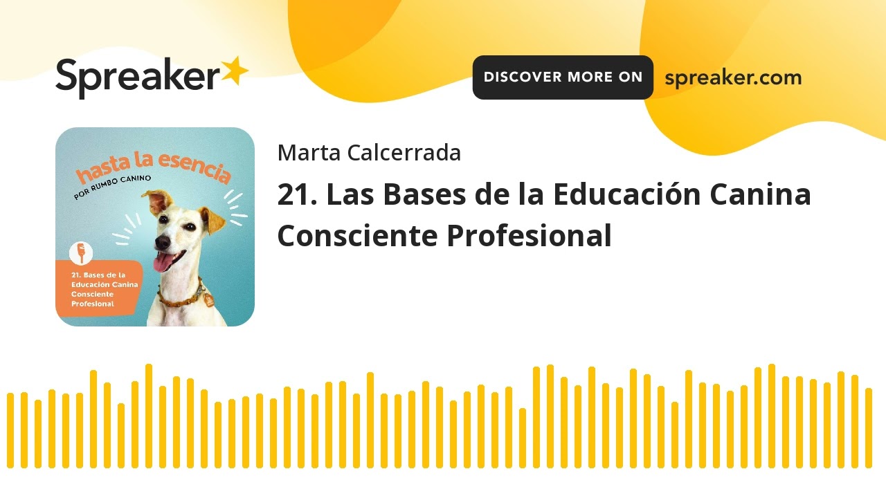21. Las Bases de la Educaci&oacute;n Canina Consciente Profesional
