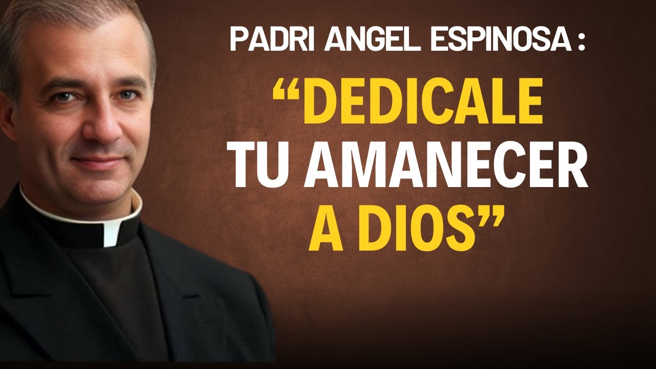 La oración de la mañana que transformará tu vida para siempre — Padre Ángel Espinosa de los Monteros