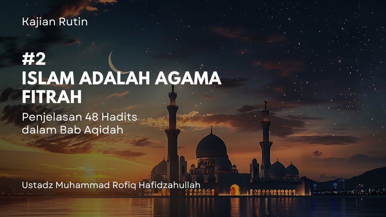 #2 Islam Adalah Agama Fitrah - Penjelasan 48 Hadits dalam Bab Aqidah - Ustadz Muhammad Rofiq