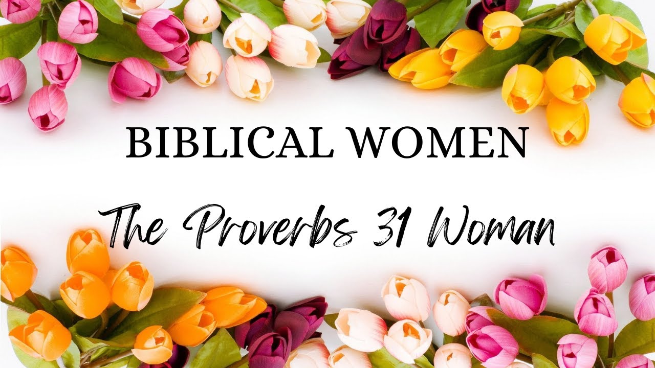 BIBLICAL WOMEN: Proverbs 31 Women #KJV