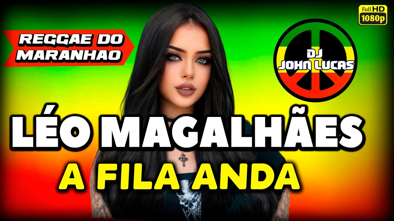 Léo Magalhães - A Fila Anda - Lindo Reggae 2025 - Reggae Do Maranhão - Reggae Remix@JohnLucasDJ