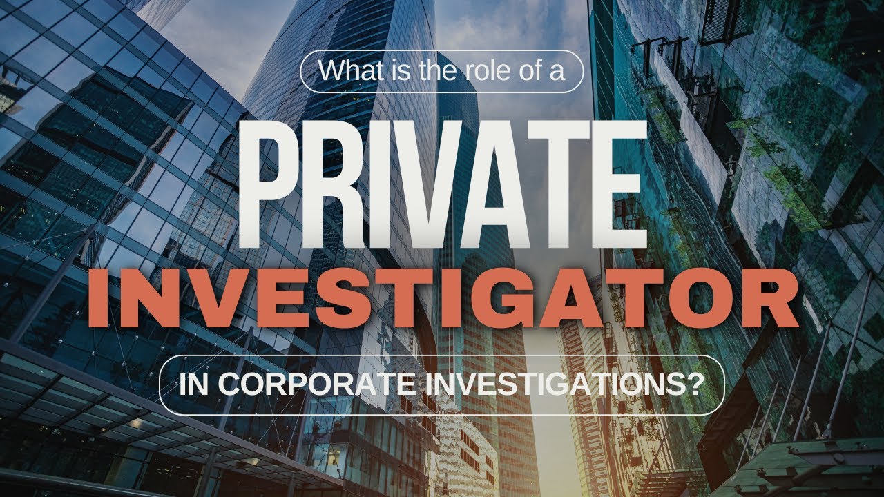What is the role of a Private Investigator in Corporate Investigations?