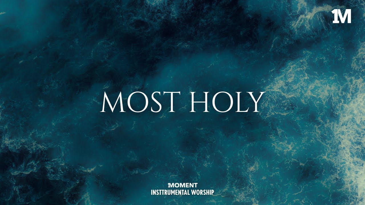 MOST HOLY - Instrumental  Worship Music For Prayer