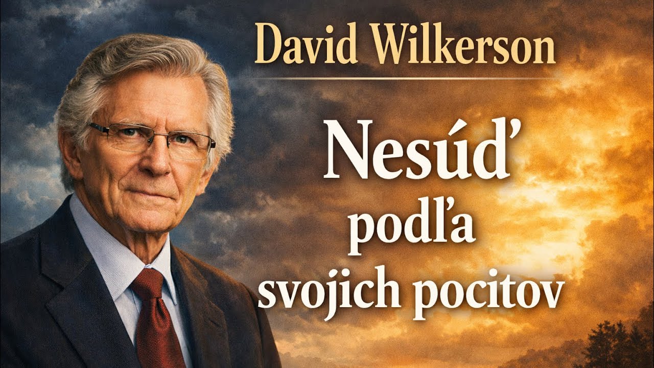 David Wilkerson - „Nesúď podľa svojich pocitov“