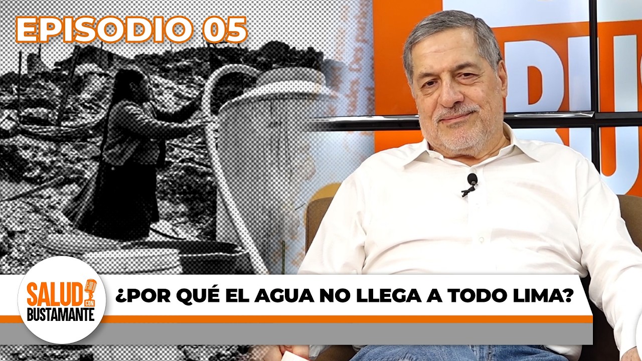 ¿POR QUÉ EL AGUA NO LLEGA A TODO LIMA? - SALUD CON BUSTAMANTE (EP 5)