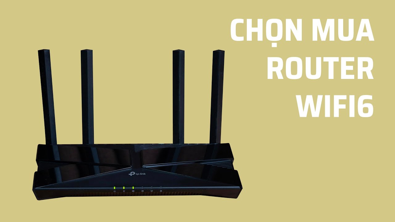 Tư vấn: Lựa chọn router Wi-Fi 6 theo tiêu chí nào?