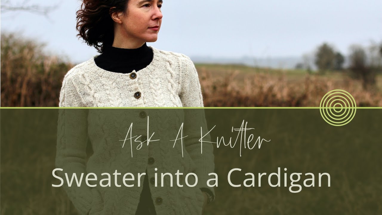 Ask A Knitter Ep. 3 | How to Change a Sweater into a Cardigan