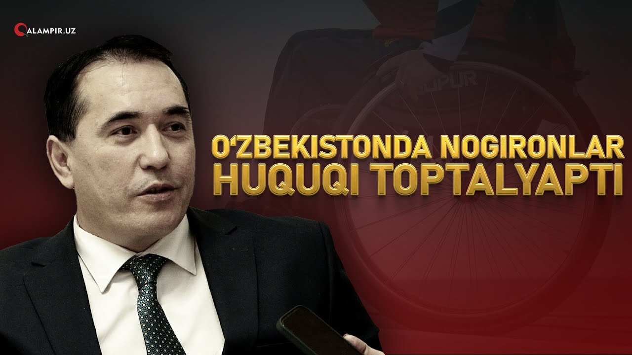 O‘ZBEKISTONDA NOGIRONLAR HUQUQI TOPTALYAPTI