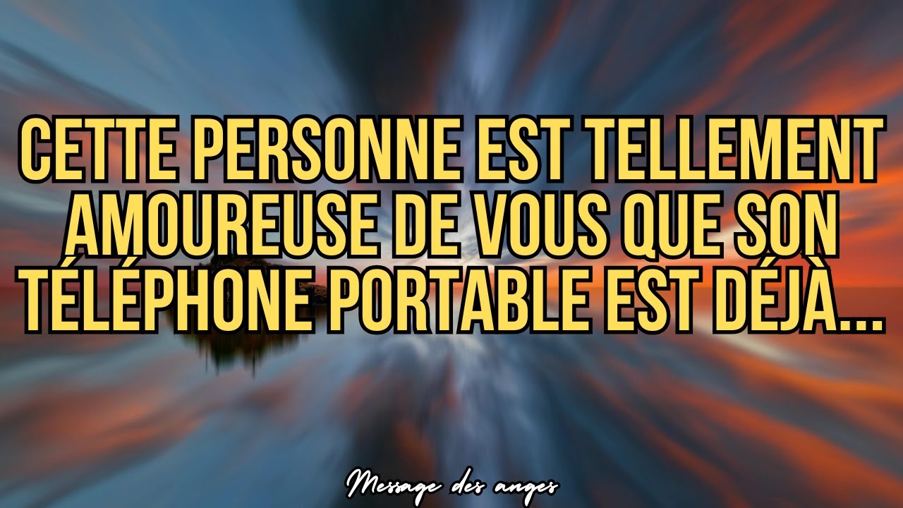 ❤️Cette personne est tellement amoureuse de vous que son téléphone portable est déjà...