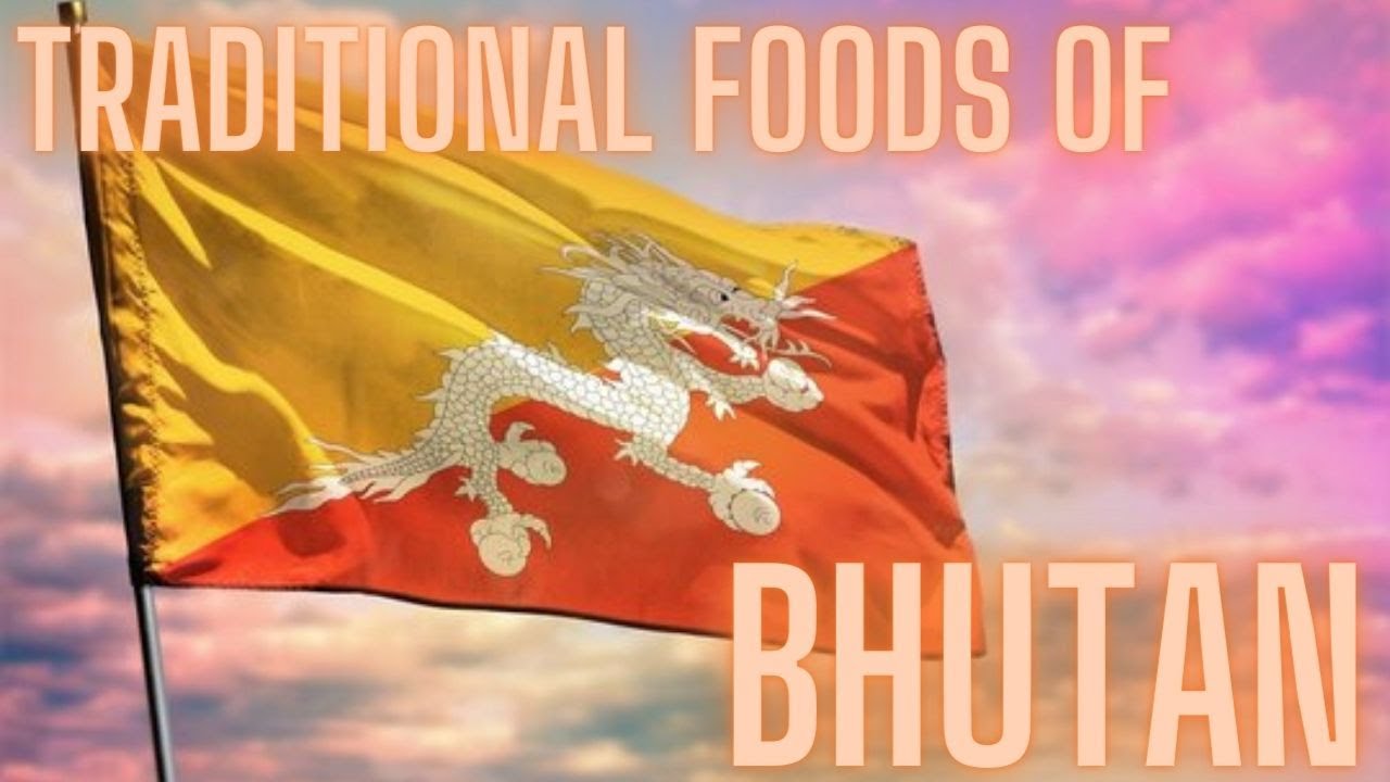 TRADITIONAL FOODS OF BHUTAN | BHUTANESE CUISINE