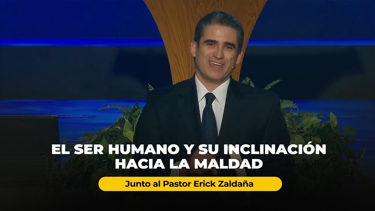 El ser humano su inclinación hacia la maldad - Pastor Erick Zaldaña
