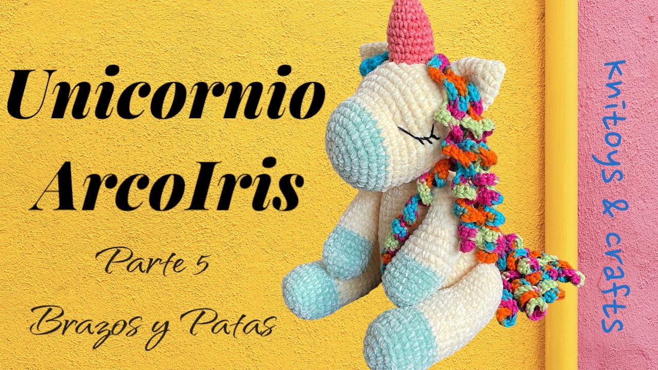 🌈 AMIGURUMI UNICORNIO Arcoiris A CROCHET para PRINCIPIANTES  - PARTE 5 Patas y Brazos