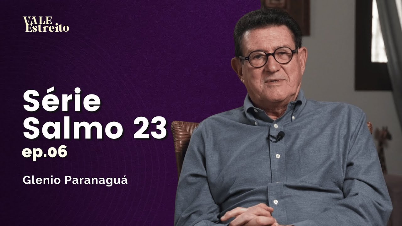 SÉRIE SALMO 23 - EP06 | Glenio Paranaguá | Vale Estreito