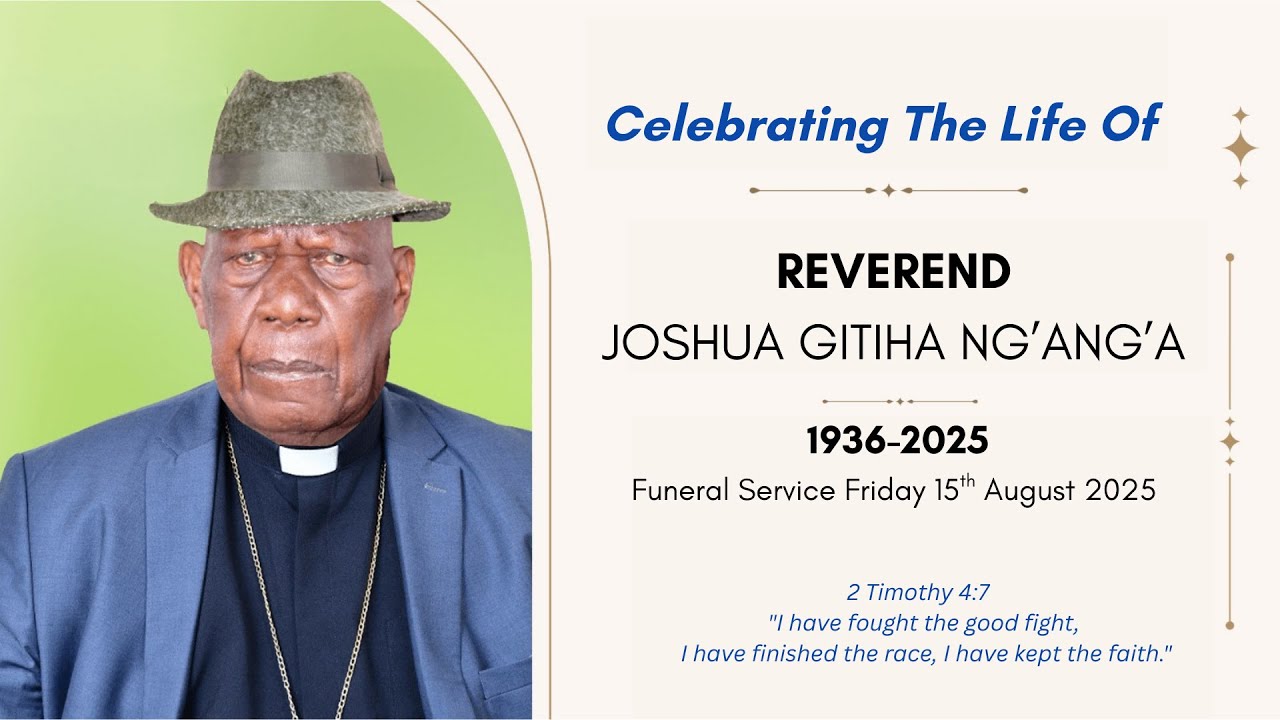 CELEBRATING THE LIFE OF REVEREND. JOSHUA GITIHA NG'ANG'A : FRIDAY 15 AUGUST 2025