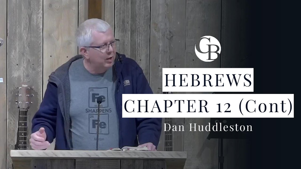 Hebrews - Chapter 12 (Cont) (Dan Huddleston) - 15th February 2026