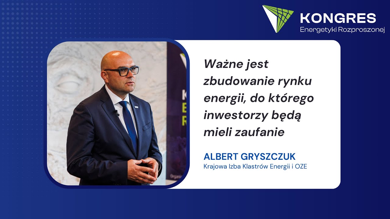 Albert Gryszczuk: Ważne jest zbudowanie rynku energii, do którego inwestorzy będą mieli zaufanie