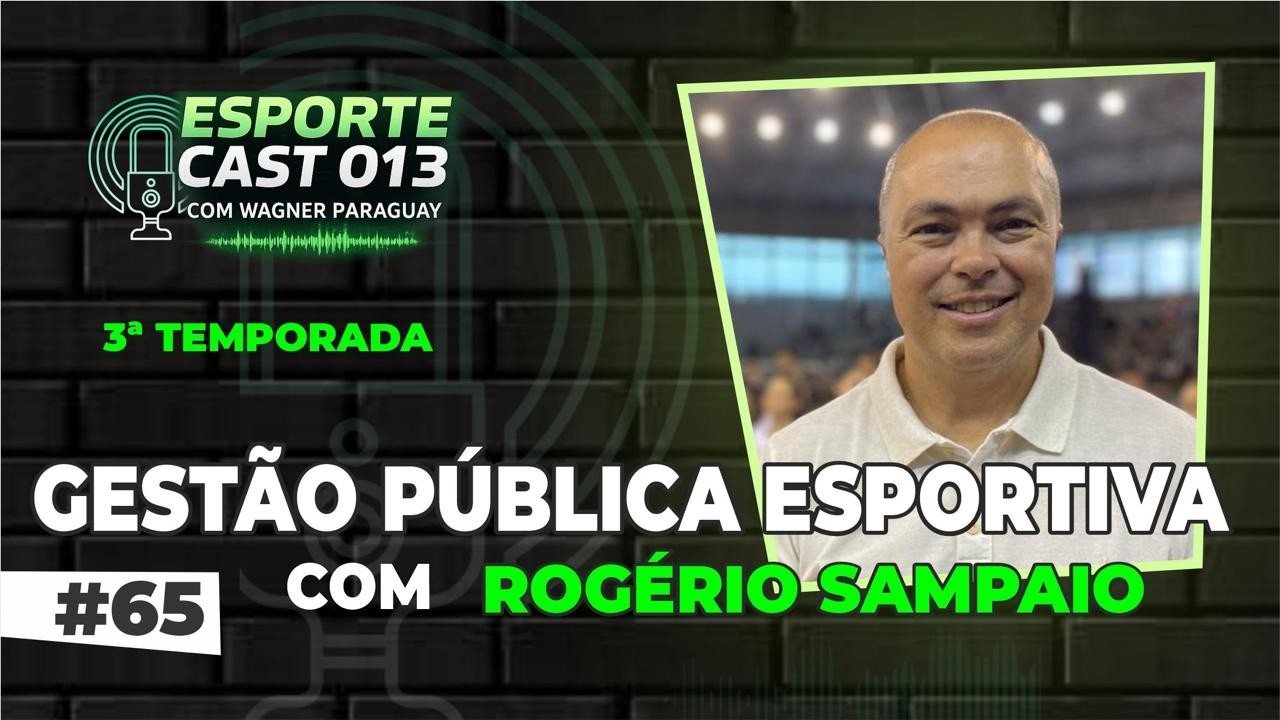 EPISÓDIO #65 GESTÃO PÚBLICA ESPORTIVA COM ROGÉRIO SAMPAIO