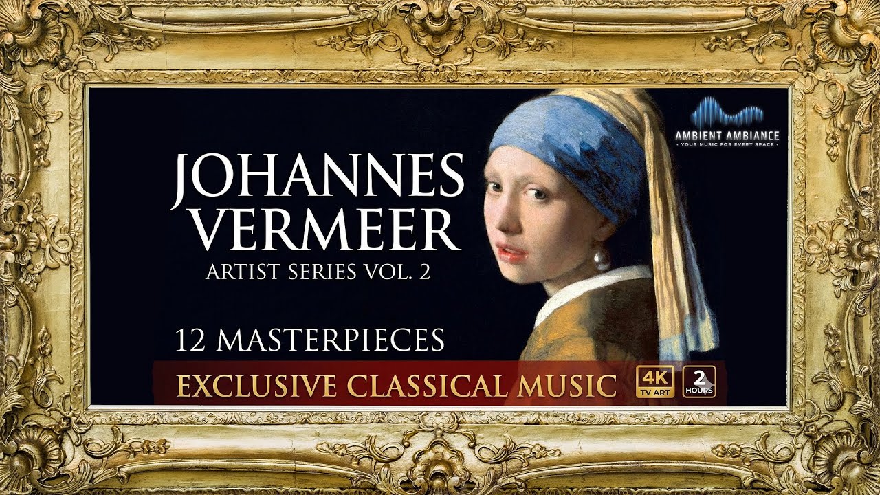 Artist Series Vol. 2: Johannes Vermeer's 12 Masterpieces & Rare Classical Music (4K TV Art)