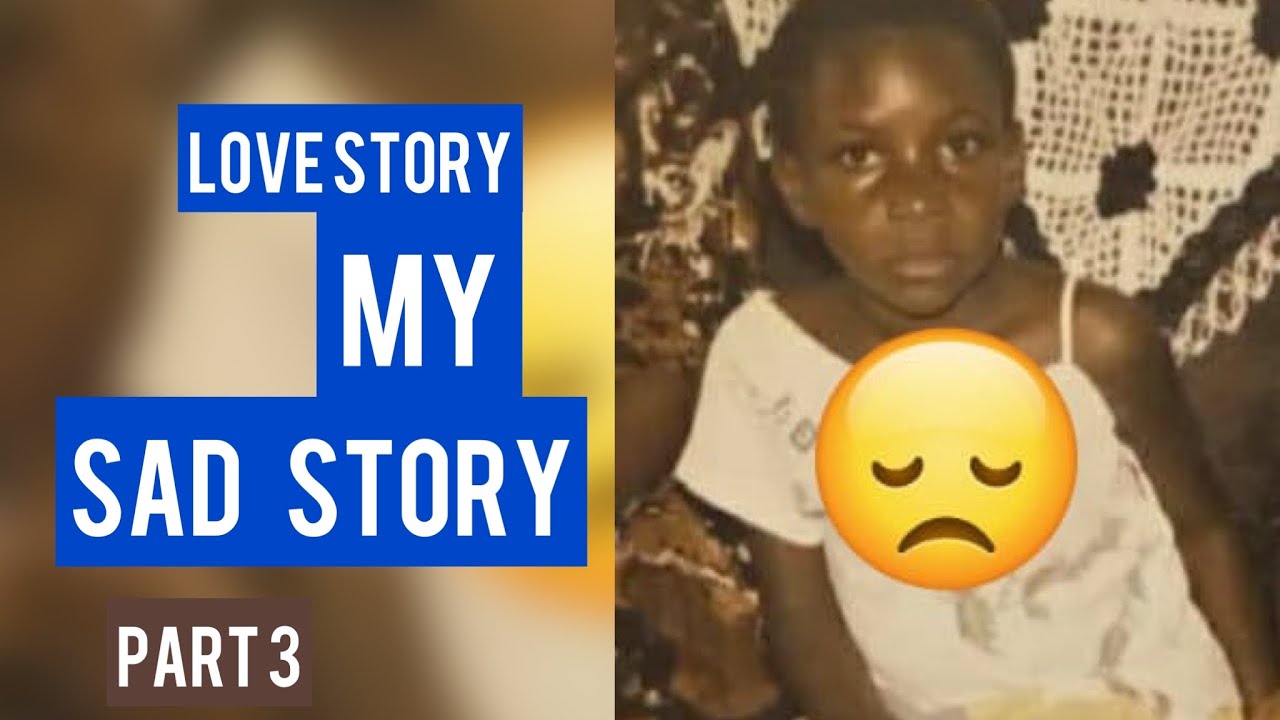 MY SAD STORY PART 3