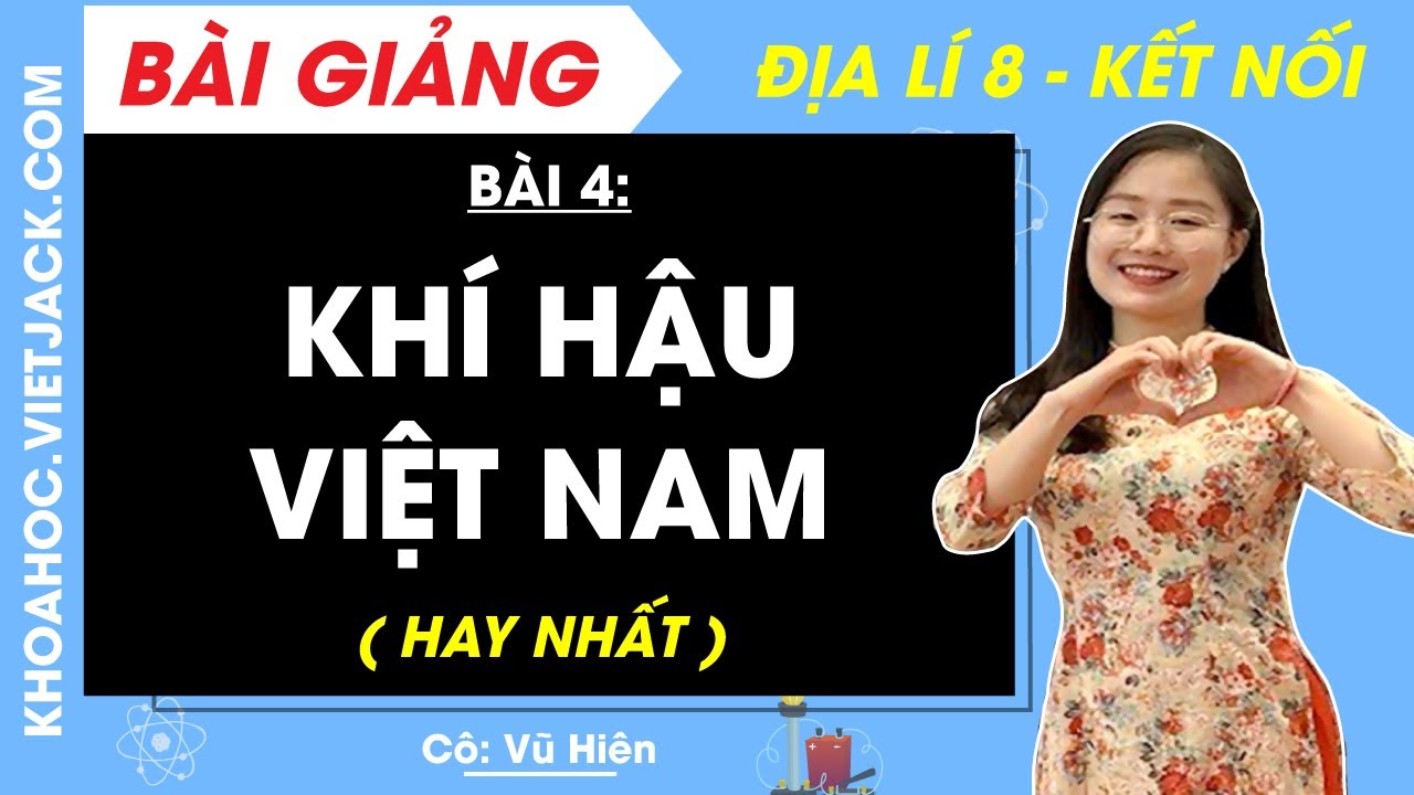 Địa lí 8 Bài 4: Khí hậu Việt Nam - Kết nối tri thức (HAY NHẤT)
