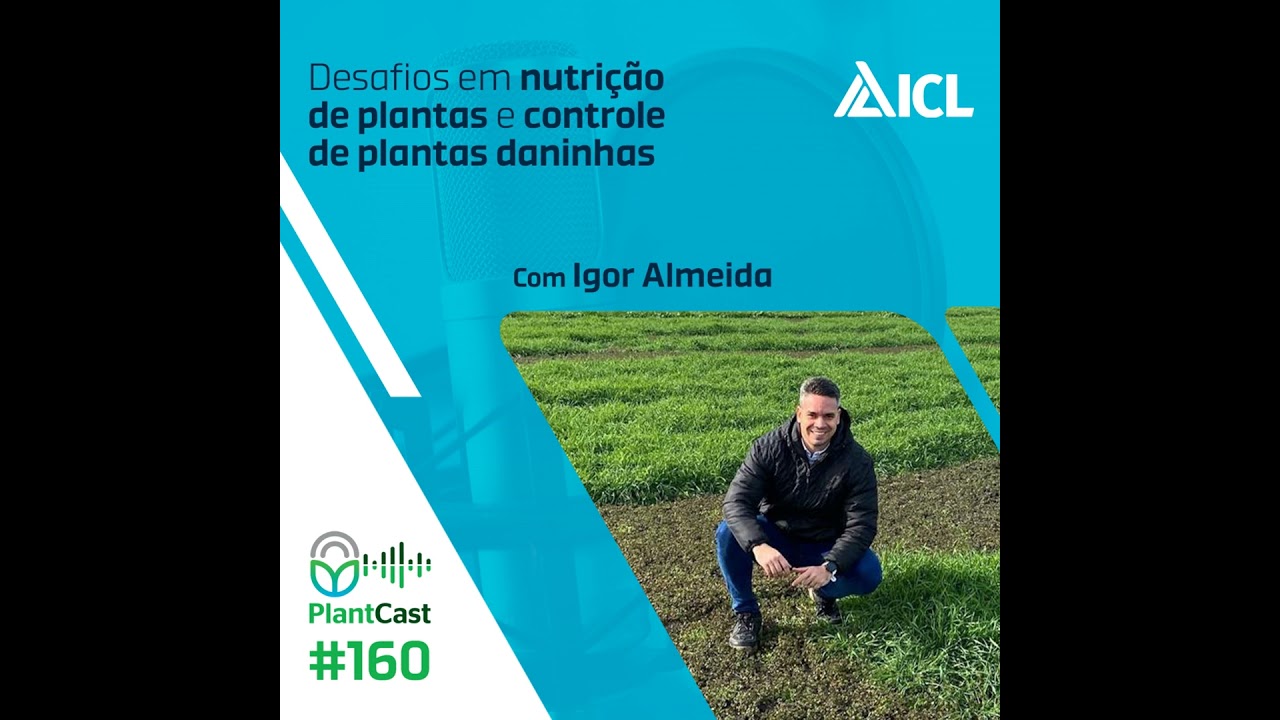 Plantcast #160 Desafios em nutrição de plantas e controle de plantas daninhas