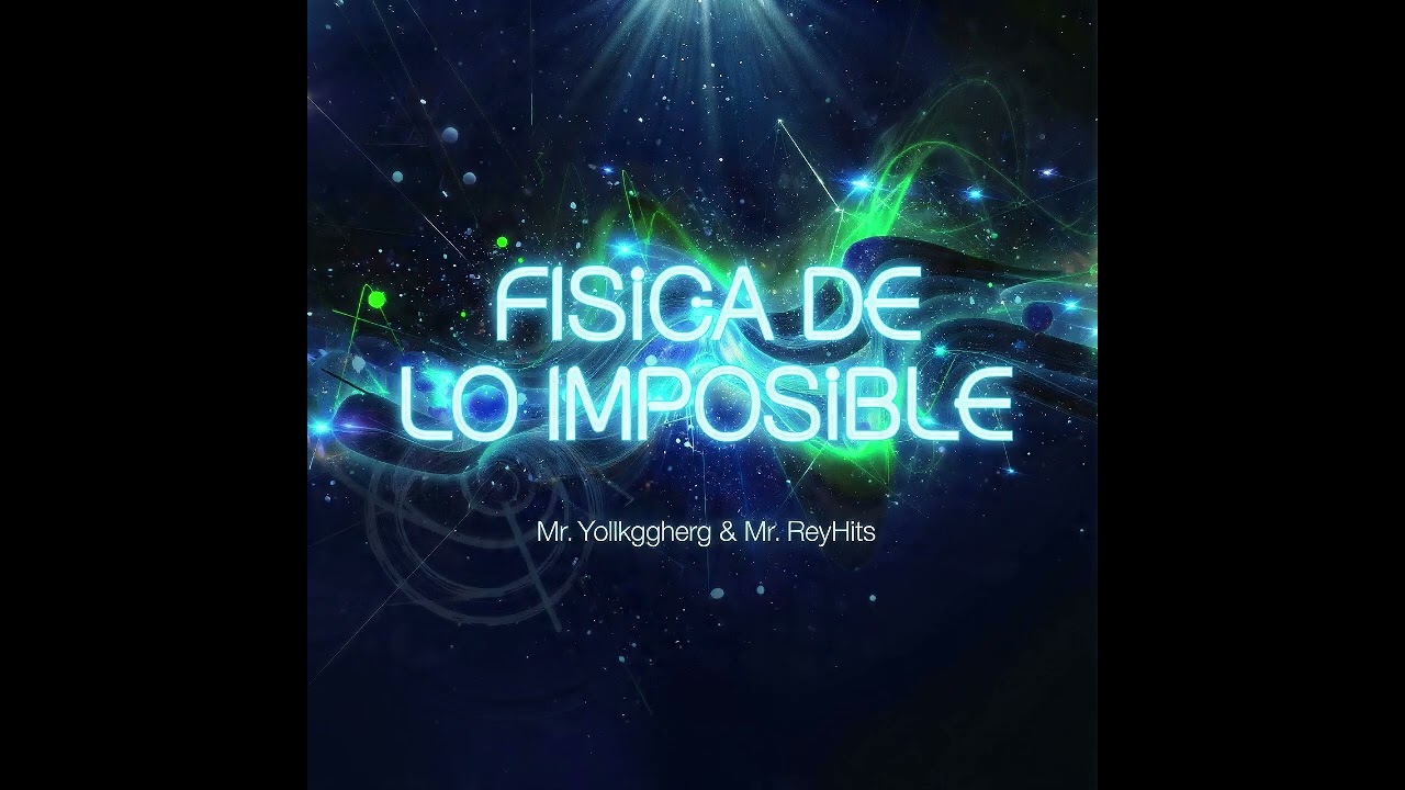 Fisica de lo imposible | Mr. Yollkggher & Mr. ReyHits | Oficial Music