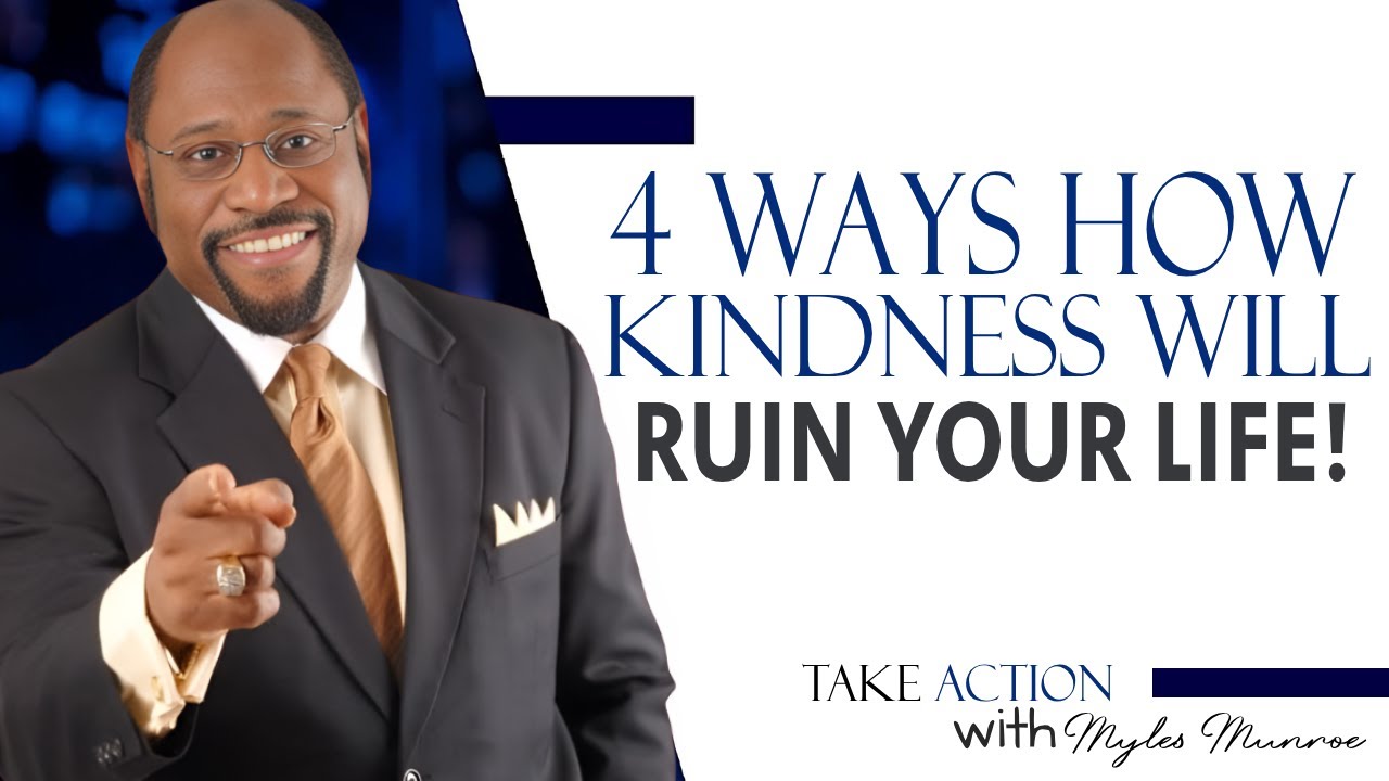 4 Ways HOW Kindness Will RUIN Your Life | Myles Munroe Motivational Speech