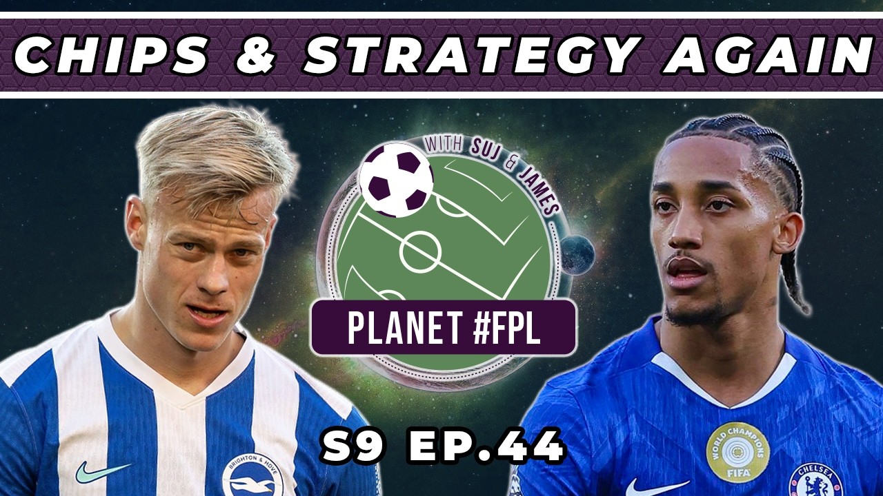 Chips & Strategy Again | Planet FPL S. 9 Ep. 44 | Fantasy Premier League