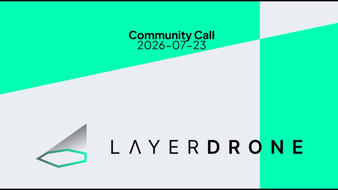 LayerDrone Community Call 2026-07-23