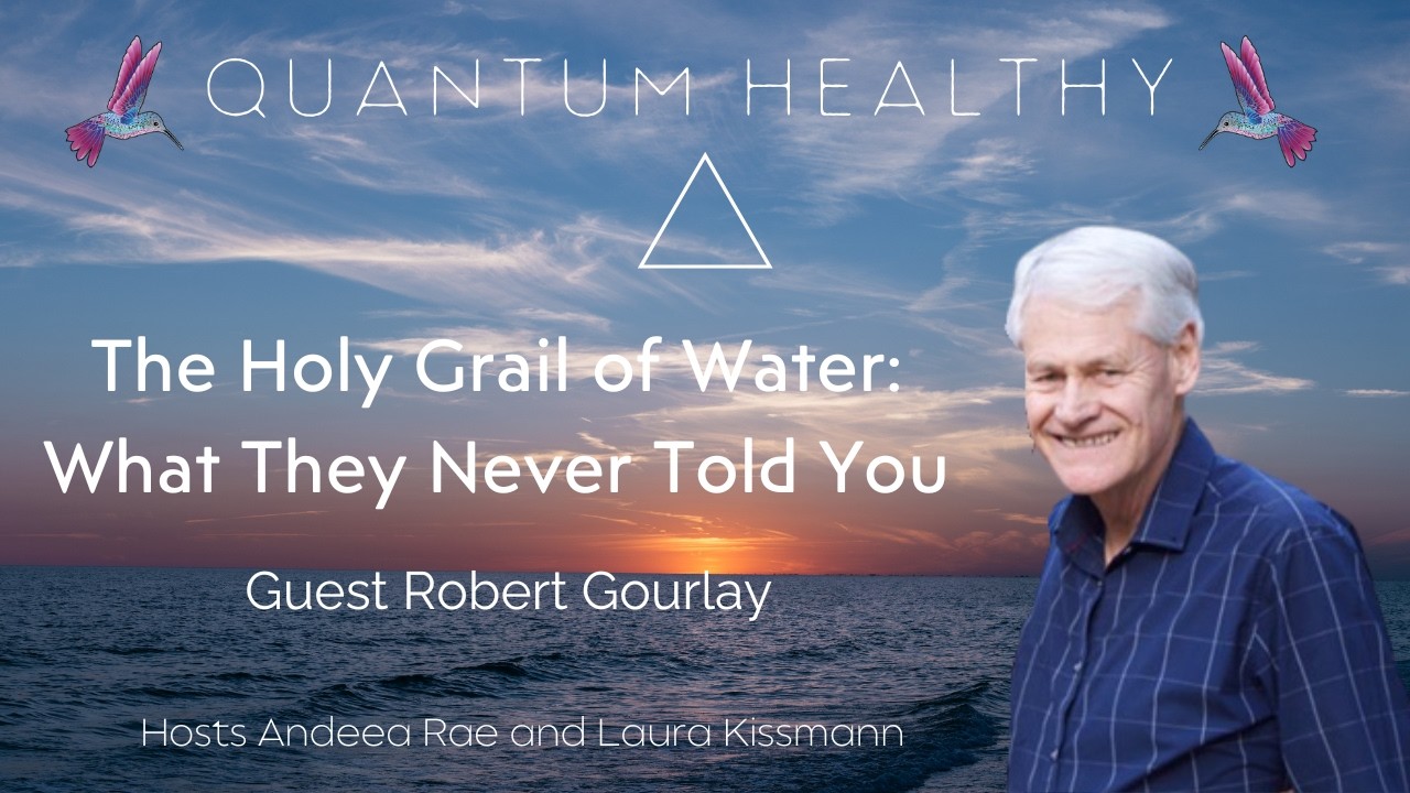 The Holy Grail of Water: What They Never Told You - with Robert Gourlay