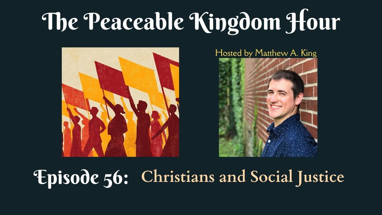 The Peaceable Kingdom Hour - Episode 56: Christians and Social Justice
