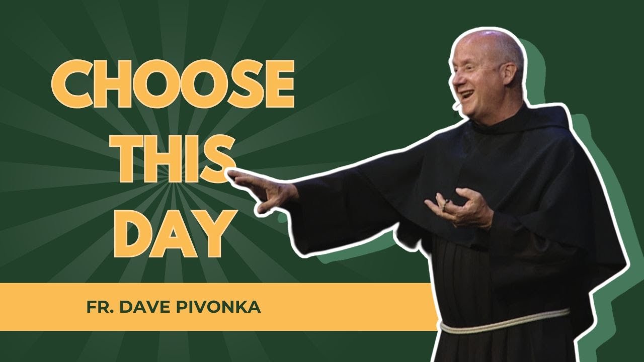 Choose This Day - Fr. Dave Pivonka