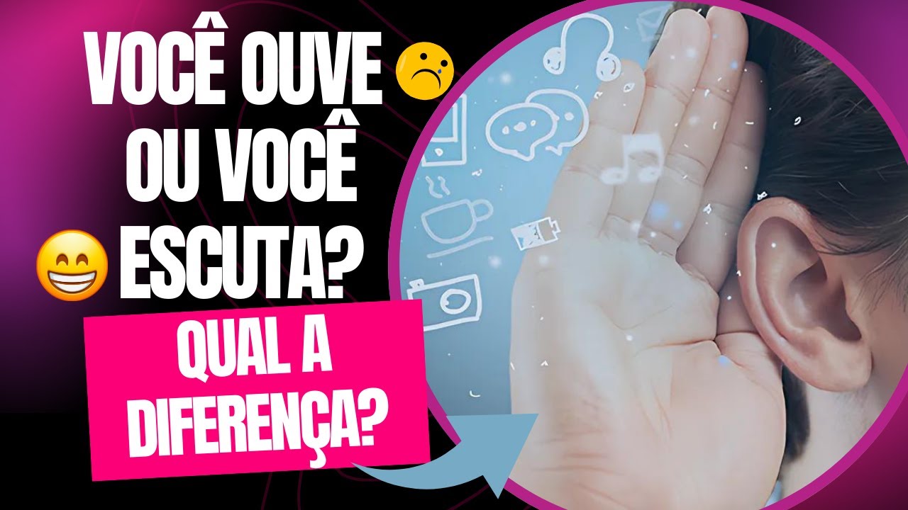 A diferença entre ouvir e escutar. Uma habilidade poderosa