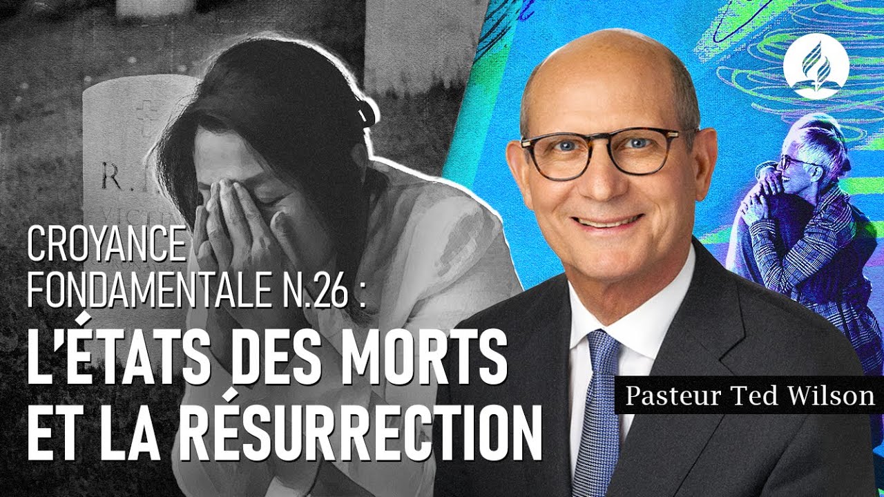L’état des morts et la résurrection (Quel est notre espoir ?) – Pasteur Ted Wilson