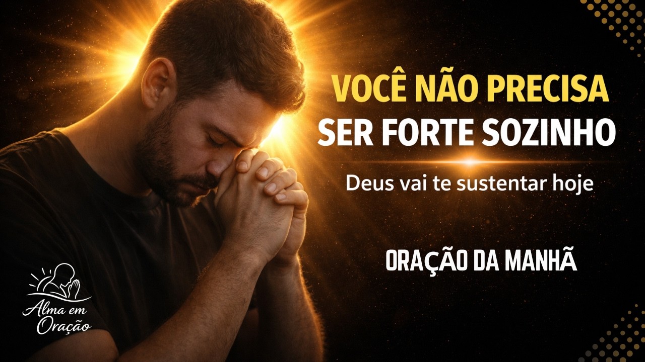 ORAÇÃO PARA RECEBER FORÇA DE DEUS NOS DIAS DIFÍCEIS | Renove Sua Fé Hoje