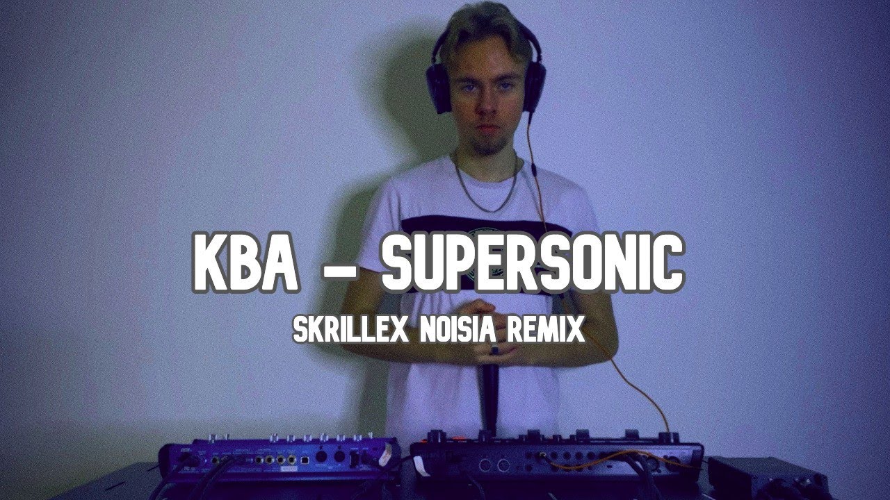 KBA - Supersonic (Skrillex, Noisia Rework)