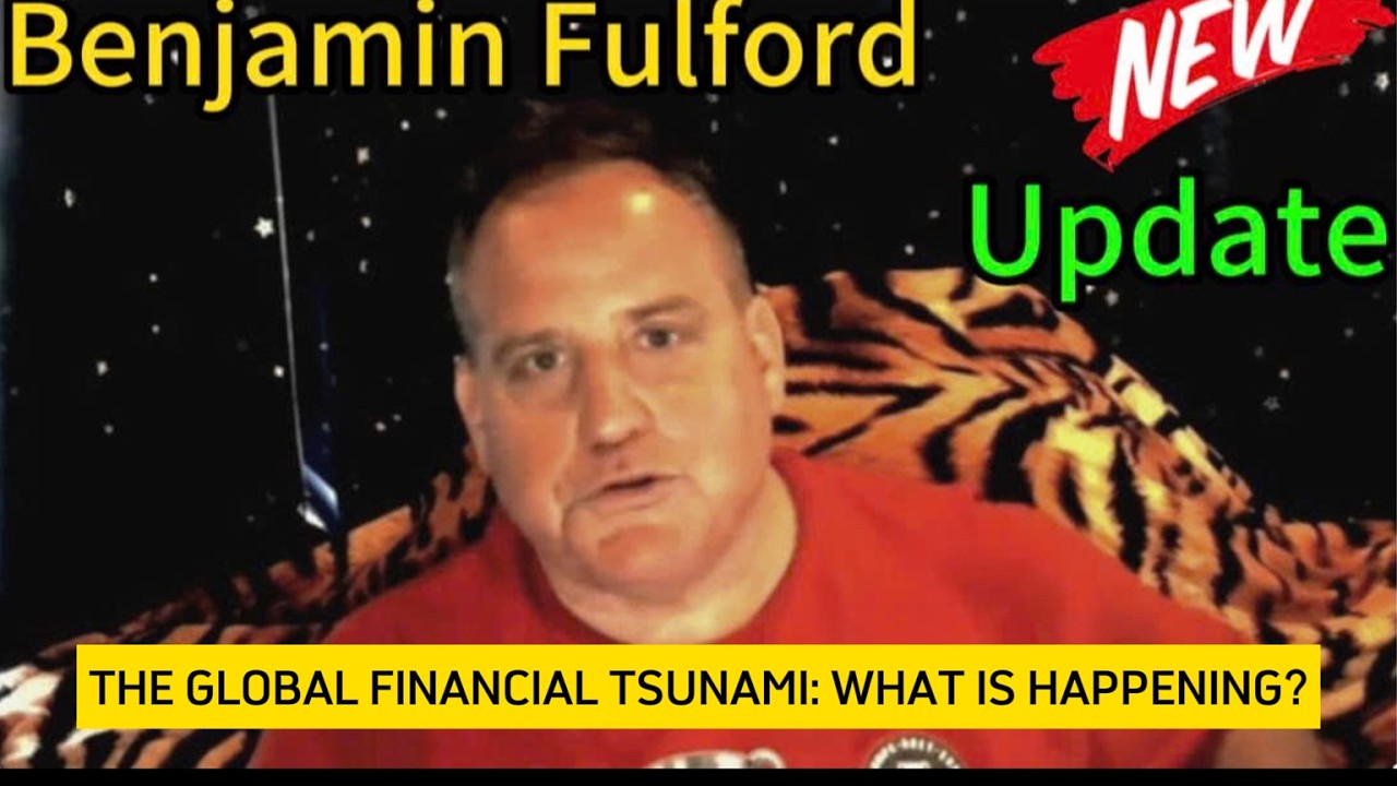 BENJAMIN FULFORD | THE GLOBAL FINANCIAL TSUNAMI: WHAT IS HAPPENING?