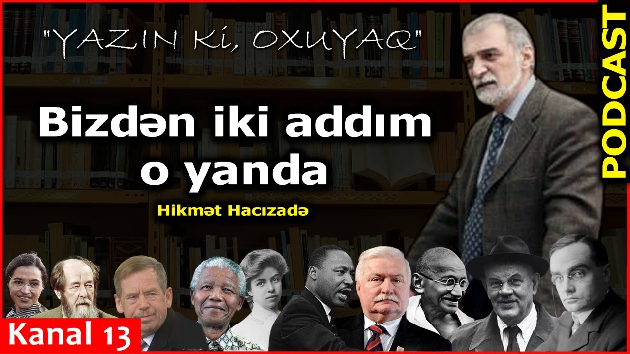 Bizdən iki addım o yanda - Hikmət Hacızadə- Kanal13-də PODCAST: Yazın ki, OXUYAQ
