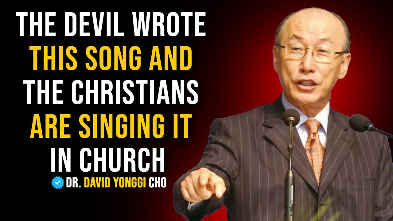 Don't Sing This Song at Church, It make the Devil Happy - Dr David Yonggi Cho