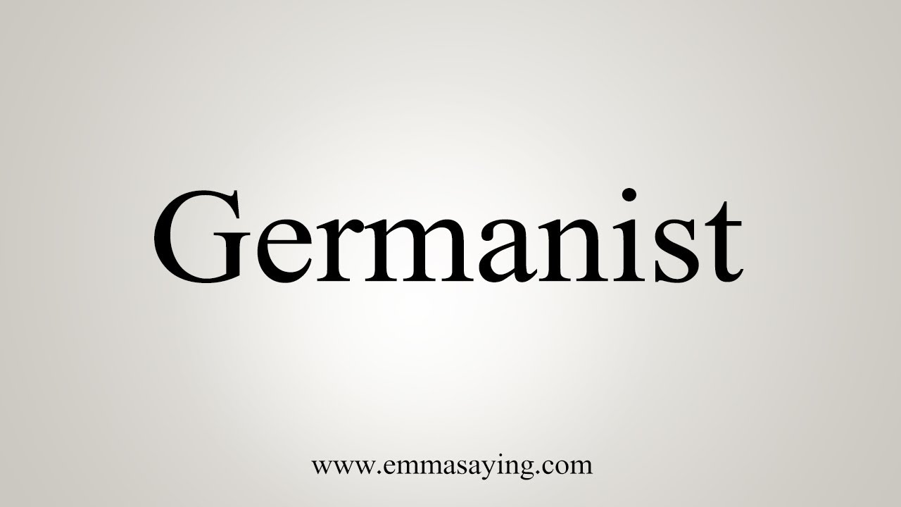 How To Say Germanist