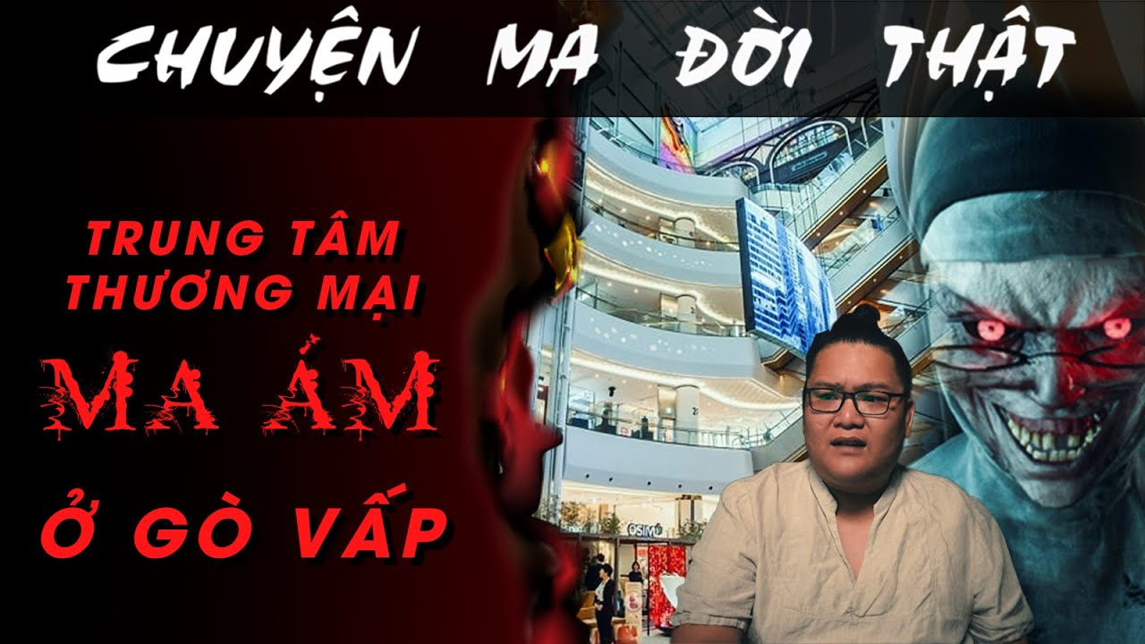[TẬP 1617] Chuyện Ma Có Thật : TRUNG TÂM THƯƠNG MẠI MA ÁM Ở GÒ VẤP