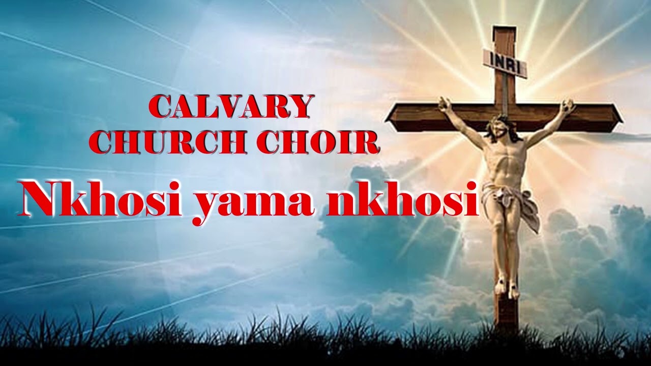 Calvary church choir. Nkhosi Yama Nkhosi