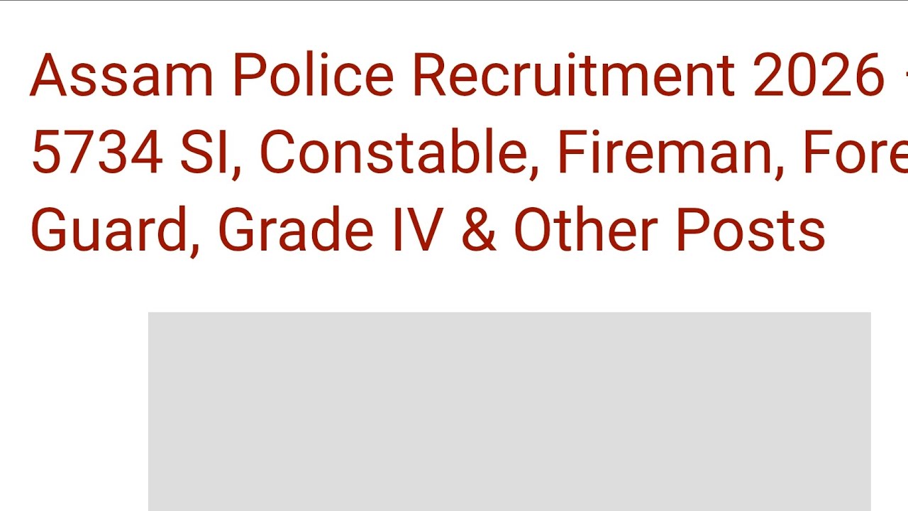 Assam Police Recruitment 2026 &ndash; 5734 SI, Constable, Fireman, Forest Guard, Grade IV & Other Posts