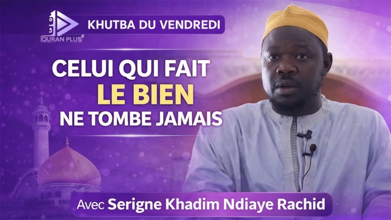 Celui qui fait le bien ne tombe jamaisKhutba du vendredi – Serigne Khadim Ndiaye Rachid