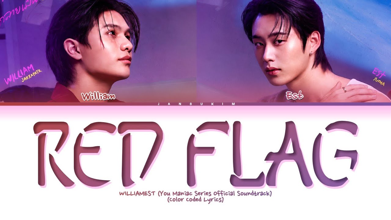 WILLIAMEST Red Flag (You Maniac เดี๋ยวจะรักซะให้ Soundtrack) Lyrics [Color Coded Lyrics]