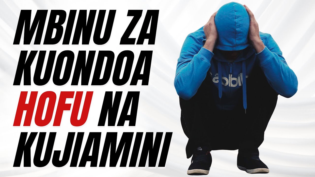 Mbinu za Kuondoa Hofu na Kujiamini Zaidi!